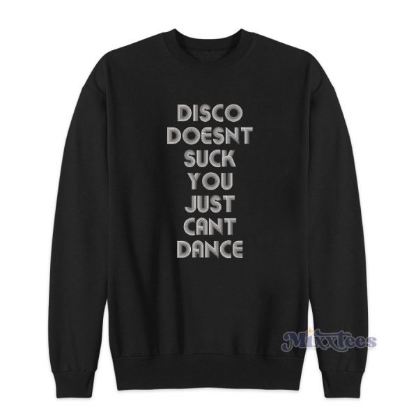 Disco Doesnt Suck You Just Cant Dance Sweatshirt