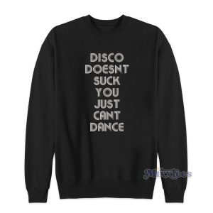 Disco Doesnt Suck You Just Cant Dance Sweatshirt 2