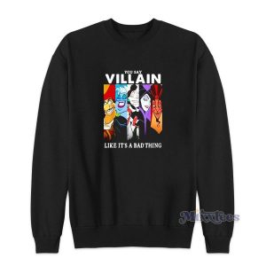 Disney Villain Like Its a Bad Thing Sweatshirt 2