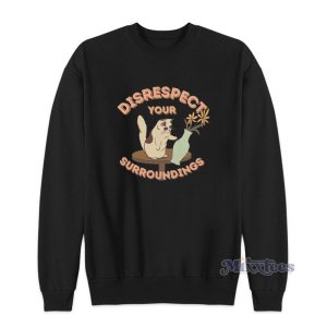 Disrespect Your Surroundings Sweatshirt 1