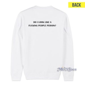 Do I Look Like A Fucking People Person Sweatshirt for Unisex 1