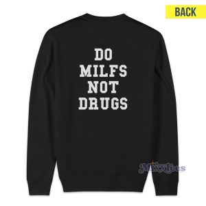 Do Milfs Not Drugs Sweatshirt