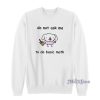 Do Not Ask Me To Basic Math Sweatshirt
