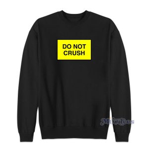 Do Not Crush Sweatshirt for Unisex 1