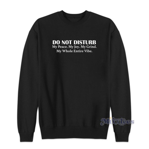 Do Not Disturb My Peace My Joy My Grind Sweatshirt for Unisex