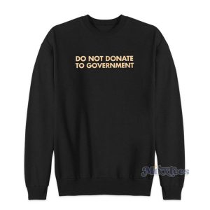 Do Not Donate To Government Sweatshirt 2