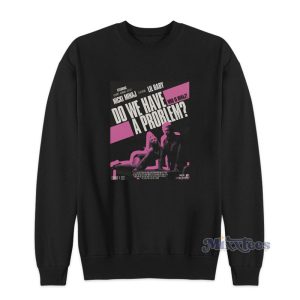 Do We Have A Problem Nicki Minaj Sweatshirt