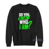 Do You Know Who I Am Sweatshirt