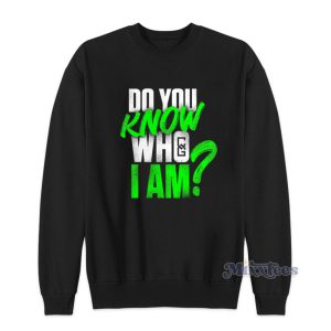 Do You Know Who I Am Sweatshirt 1