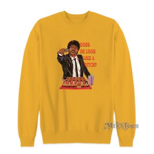 Does He Look Like A Bitch Sweatshirt 1