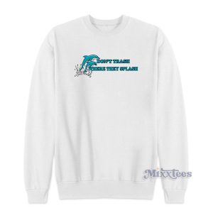 Dolphin Don’t Trash Where They Splash Sweatshirt