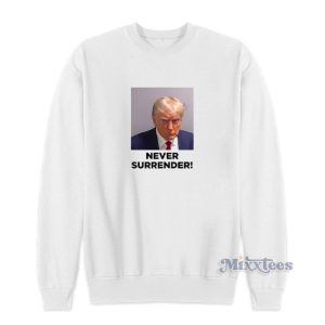 Donald Trump Mugshot Never Surrender Sweatshirt 1