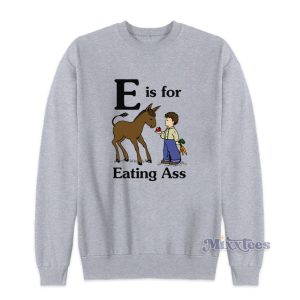 Donkey E Is For Eating Ass Sweatshirt 1