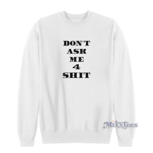 Dont Ask Me 4 Shit Sweatshirt For Unisex 1