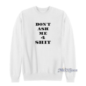 Dont Ask Me 4 Shit Sweatshirt For Unisex 2