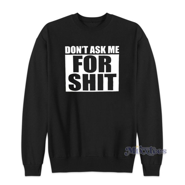 Don’t Ask Me For Shit Sweatshirt for Unisex