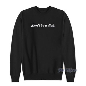 Dont Be A Dick Sweatshirt 2