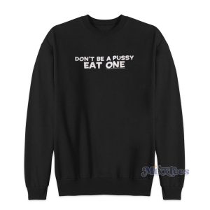 Dont Be A Pussy Eat One Sweatshirt for Unisex 1