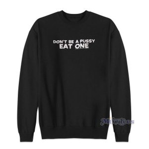 Dont Be A Pussy Eat One Sweatshirt for Unisex 2