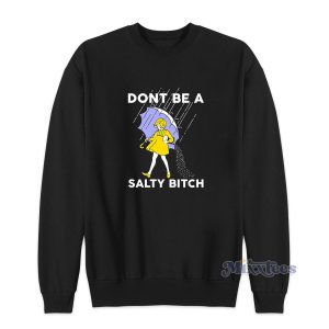 Dont Be A Salty Bitch Sweatshirt for Unisex 1