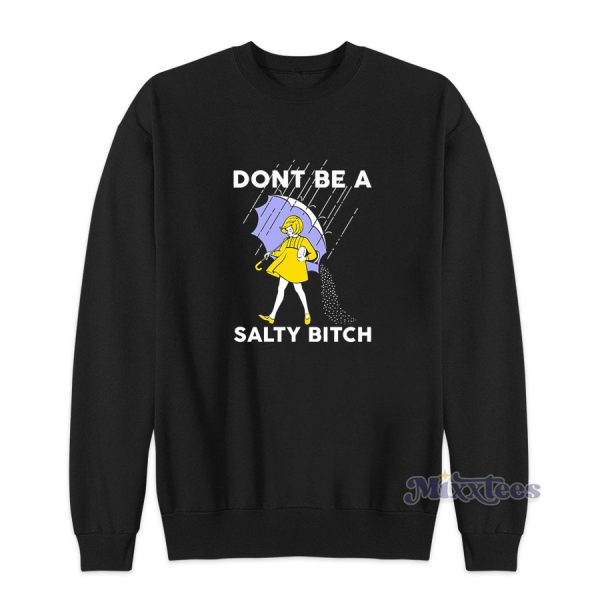 Don’t Be A Salty Bitch Sweatshirt for Unisex