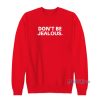 Dont Be Jealous Paris Hilton Sweatshirt for Unisex