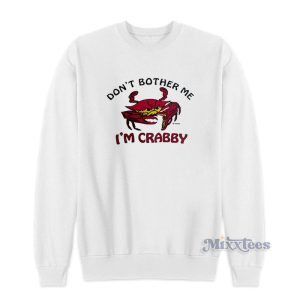 Dont Bother Me Im Crabby Sweatshirt 1