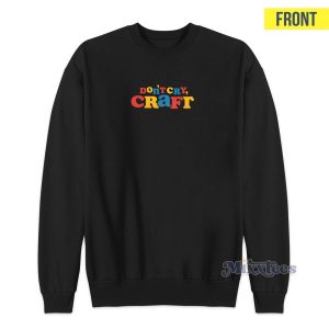 Dont Cry Craft Sweatshirt 1