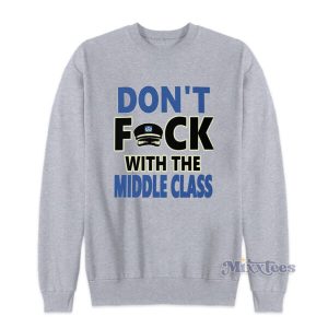 Dont Fuck With The Middle Class Sweatshirt 2