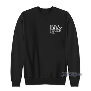 Dont Fuckn Touch Me Sweatshirt For Unisex 2