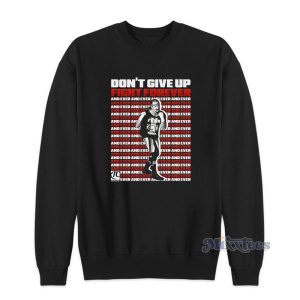 Dont Give Up Fight Forever Terry Sweatshirt 1