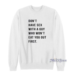 Dont Have Sex With A Guy Who Wont Eat Sweatshirt 2