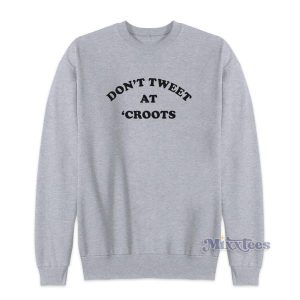 Dont Tweet At Croots Sweatshirt for Unisex 2