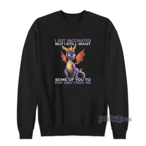 Dragon I Got Vaccinated But I Still Want Sweatshirt