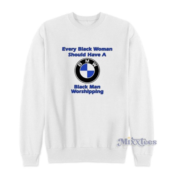 Drake Every Black Woman Should Have A BMW Sweatshirt