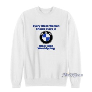 Drake Every Black Woman Should Have A BMW Sweatshirt 2