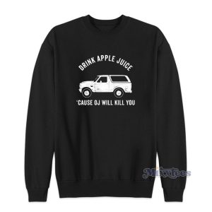 Drink Apple Juice Cause Oj Will Kill You Sweatshirt 1