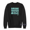 Drink Water Don’t Be Racist Sweatshirt