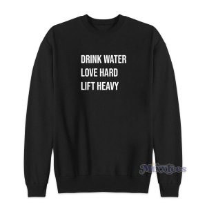 Drink Water Love Hard Lift Heavy Sweatshirt for Unisex 2