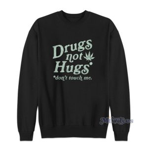 Drugs Not Hugs Dont Touch Me Sweatshirt 1