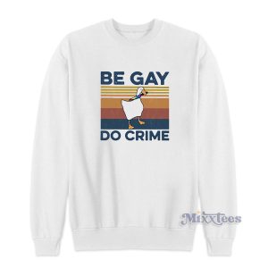 Duck Be Gay Do Crime Sweatshirt for Unisex 1