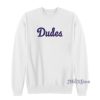 Dudes Sweatshirt For Unisex