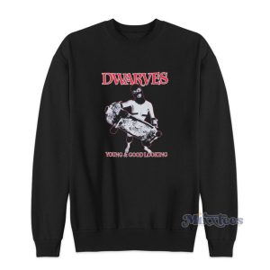 Dwarves Are Young And Good Looking Sweatshirt 1