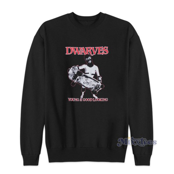 Dwarves Are Young And Good Looking Sweatshirt