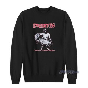 Dwarves Are Young And Good Looking Sweatshirt