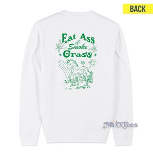 Eat Ass And Smoke Grass Sweatshirt 1