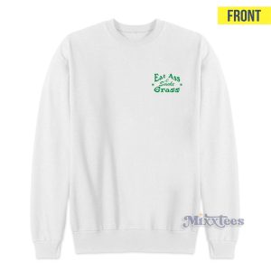 Eat Ass And Smoke Grass Sweatshirt 2