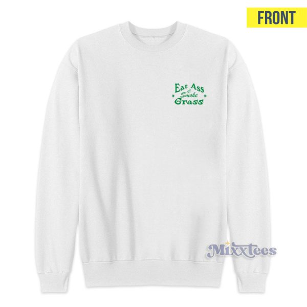 Eat Ass And Smoke Grass Sweatshirt