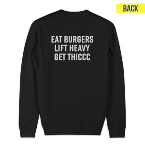 Eat Burgers Lift Heavy Get Thiccc Sweatshirt 1