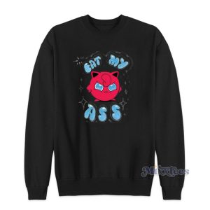 Eat My Ass Pokemon Angry JigglyPuff Sweatshirt For Unisex 1